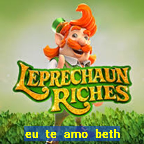 eu te amo beth cooper 2